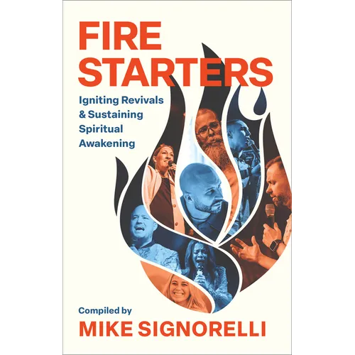 Fire Starters: Igniting Revivals and Sustaining Spiritual Awakening