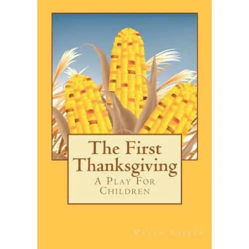 The First Thanksgiving: A Play For Children
