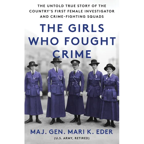 The Girls Who Fought Crime: The Untold True Story of the Country's First Female Investigator and Her Crime Fighting Squad