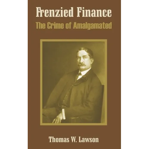 Frenzied Finance: The Crime of Amalgamated