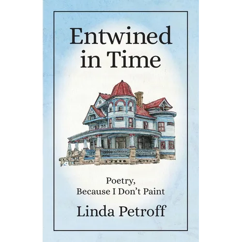 Entwined in Time: Poetry, Because I Don't Paint
