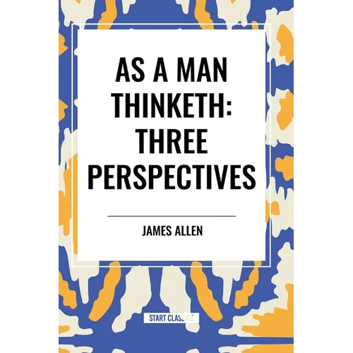 As a Man Thinketh: Three Perspectives