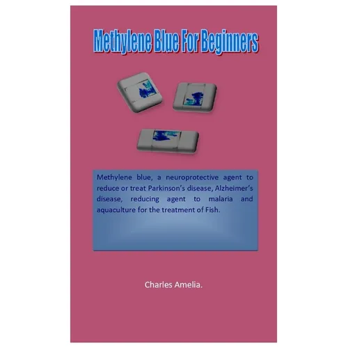 Methylene Blue For Beginners: Methylene blue, a neuroprotective agent to reduce or treatment of Parkinson's disease, Alzheimer's disease, reducing age