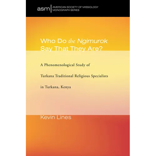 Who Do the Ngimurok Say That They Are?: A Phenomenological Study of Turkana Traditional Religious Specialists in Turkana, Kenya