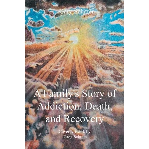 A Family's Story of Addiction, Death, and Recovery