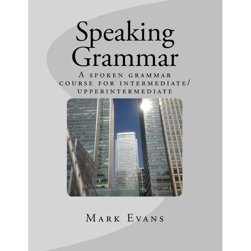 Speaking Grammar: A spoken grammar course for intermediate/upper intermediate students