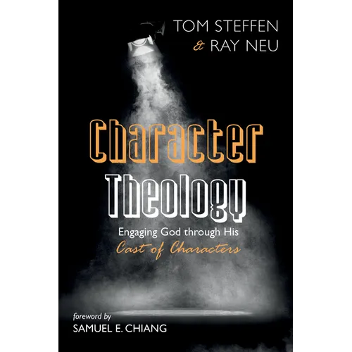 Character Theology: Engaging God Through His Cast of Characters