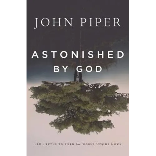 Astonished by God: Ten Truths to Turn the World Upside Down