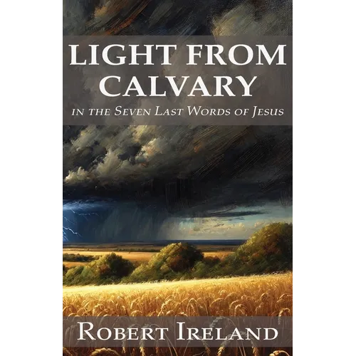 Light from Calvary in the Seven Last Words of Jesus