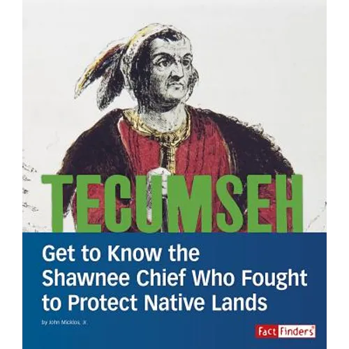 Tecumseh: Get to Know the Shawnee Chief Who Fought to Protect Native Lands