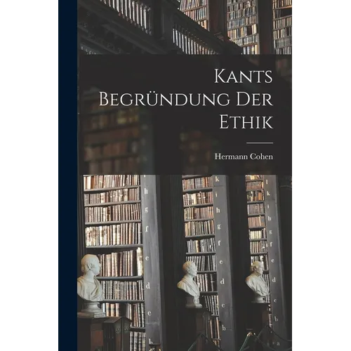 Kants Begründung der Ethik