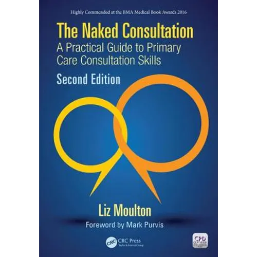 The Naked Consultation: A Practical Guide to Primary Care Consultation Skills, Second Edition