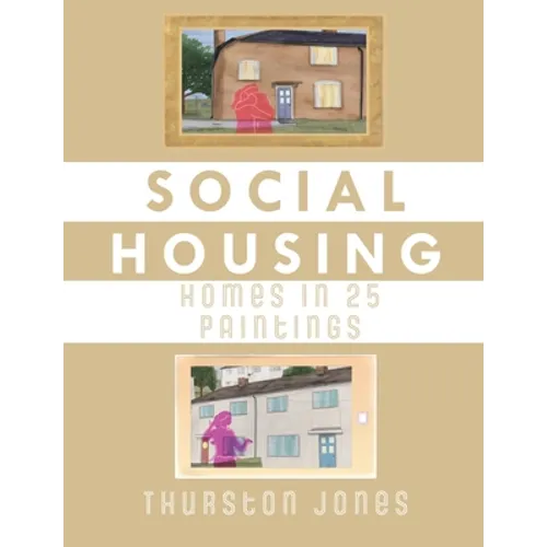Social Housing Homes in 25 Paintings: An Illustrated Story of UK Social Housing