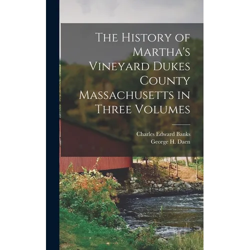The History of Martha's Vineyard Dukes County Massachusetts in Three Volumes