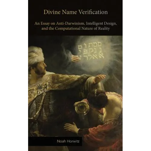 Divine Name Verification: An Essay on Anti-Darwinism, Intelligent Design, and the Computational Nature of Reality