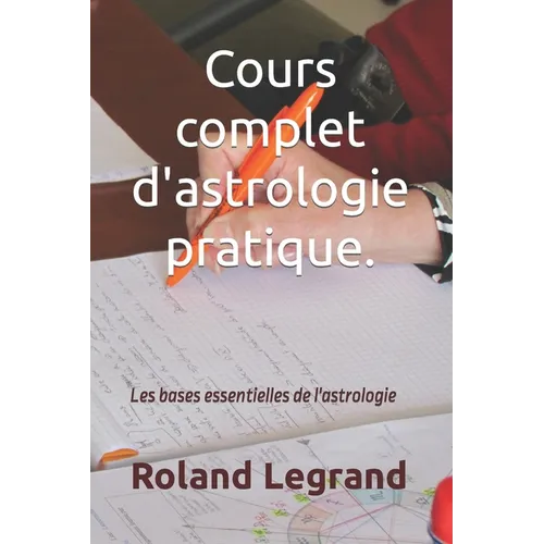 Cours complet d'astrologie pratique: Selon ABLAS