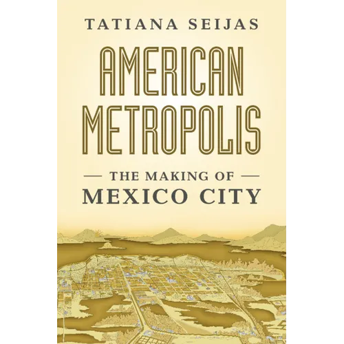 American Metropolis: The Making of Mexico City - Hardcover