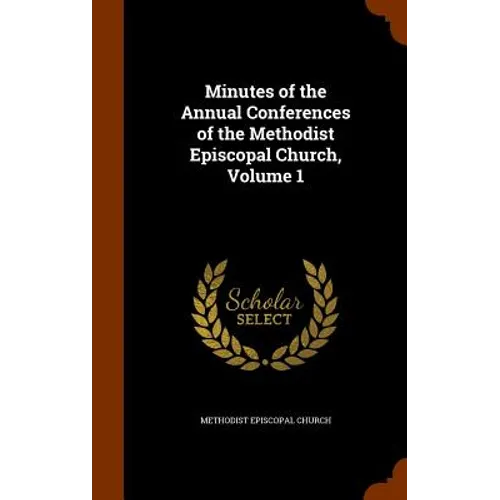Minutes of the Annual Conferences of the Methodist Episcopal Church, Volume 1