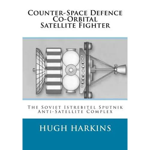 Counter-Space Defence Co-Orbital Satellite Fighter: The Soviet Istrebitel Sputnik Anti-Satellite Complex