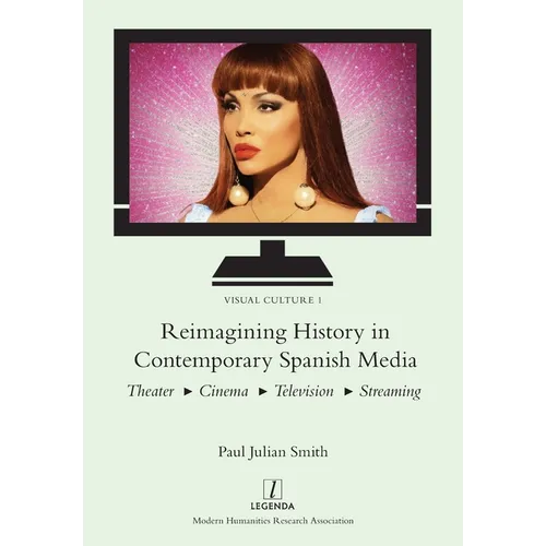 Reimagining History in Contemporary Spanish Media: Theater, Cinema, Television, Streaming