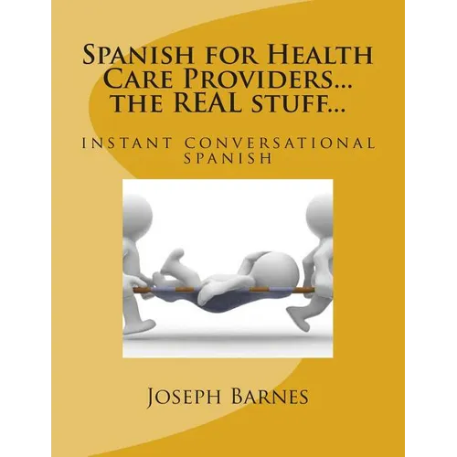 Spanish for Health Care...the REAL stuff...: instant conversational spanish