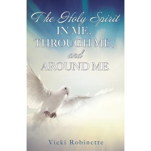 The Holy Spirit in Me, Through Me, and Around Me