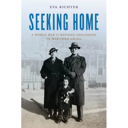 Seeking Home: A World War II Refugee Childhood in War-Torn China