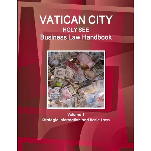 Vatican City (Holy See) Business Law Handbook Volume 1 Strategic Information and Basic Laws