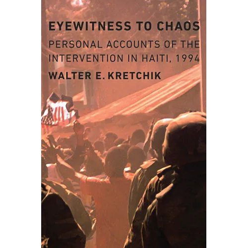 Eyewitness to Chaos: Personal Accounts of the Intervention in Haiti, 1994