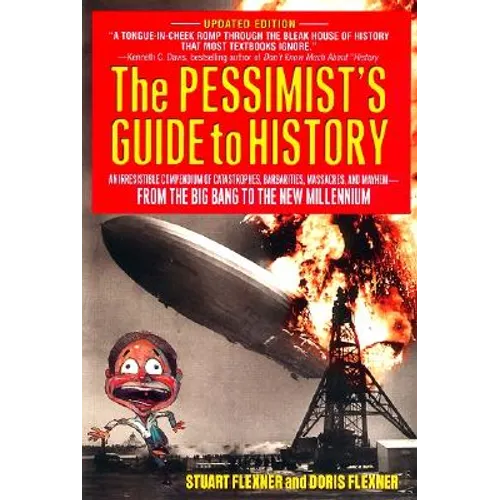 The Pessimist's Guide to History: An Irresistible Compendium of Catastrophes, Barbarities, Massacres and Mayhem from the Big Bang to the New Millenniu
