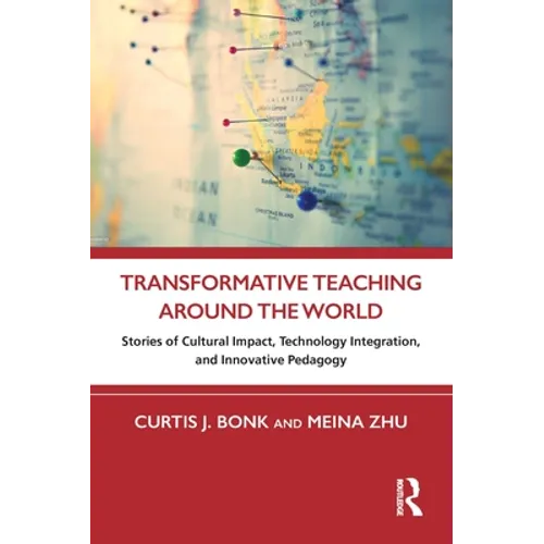 Transformative Teaching Around the World: Stories of Cultural Impact, Technology Integration, and Innovative Pedagogy