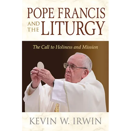 Pope Francis and the Liturgy: The Call to Holiness and Mission