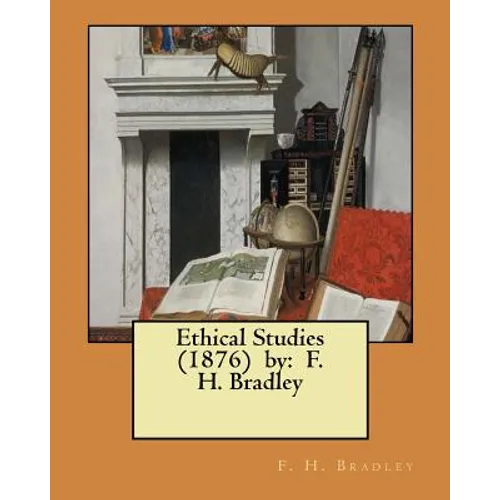 Ethical Studies (1876) by: F. H. Bradley
