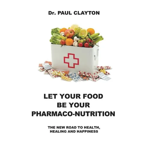 Let Your Food Be Your Pharmaco-Nutrition: The New Road to Health, Healing and Happiness.