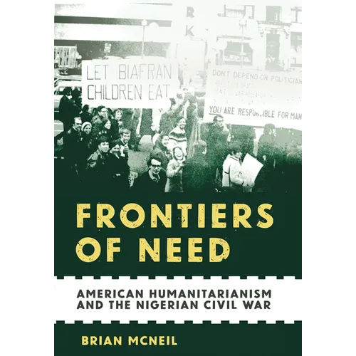 Frontiers of Need: American Humanitarianism and the Nigerian Civil War