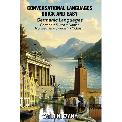 Conversational Languages Quick and Easy - Germanic Languages: German, Dutch, Danish, Norwegian, Swedish and Yiddish