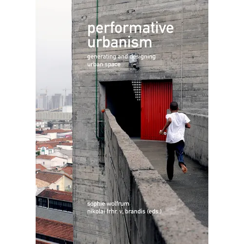 Performative Urbanism: Generating and Designing Urban Space