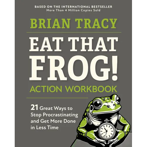 Eat That Frog! Action Workbook: 21 Great Ways to Stop Procrastinating and Get More Done in Less Time