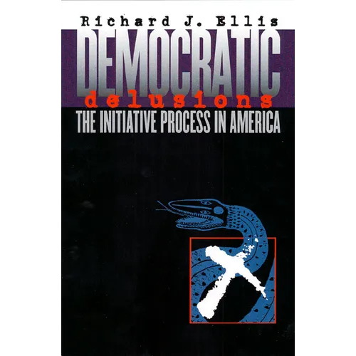 Democratic Delusions: The Initiative Process in America