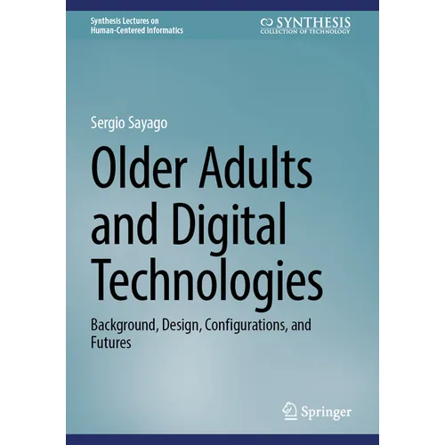 Older Adults and Digital Technologies: Background, Design, Configurations, and Futures