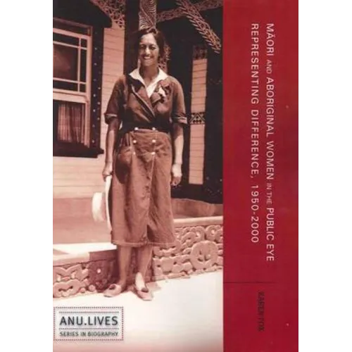 Māori and Aboriginal Women in the Public Eye: Representing Difference, 1950-2000