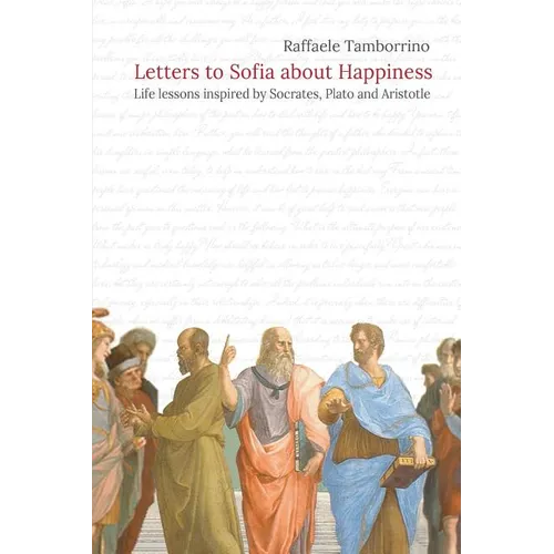 Letters to Sofia about Happiness: Life lessons inspired by Socrates, Plato and Aristotle