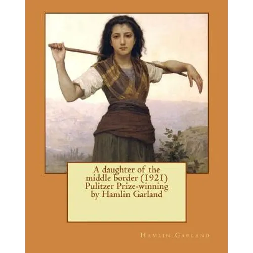 A daughter of the middle border (1921) Pulitzer Prize-winning by Hamlin Garland