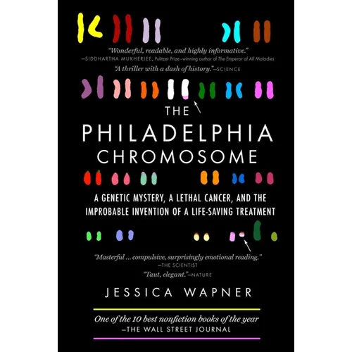 The Philadelphia Chromosome: A Genetic Mystery, a Lethal Cancer, and the Improbable Invention of a Lifesaving Treatment