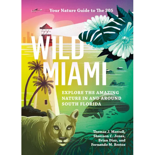 Wild Miami: Explore the Amazing Nature in and Around South Florida