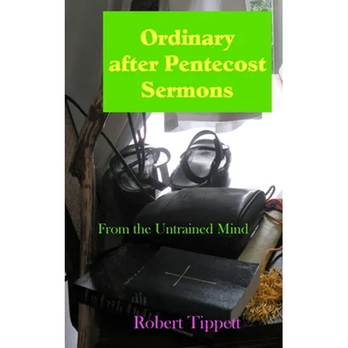 Ordinary after Pentecost Sermons: From the Untrained Mind