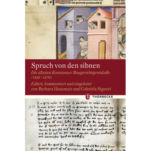 Spruch Von Den Sibnen: Die Altesten Konstanzer Baugerichtsprotokolle (1452-1470)