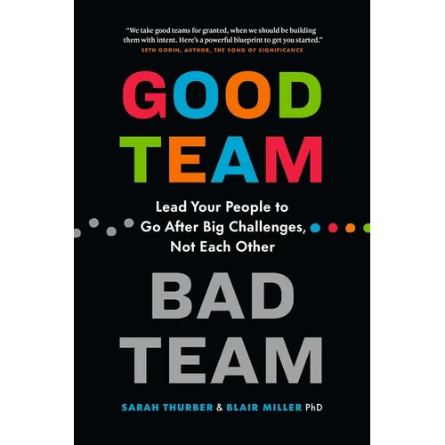 Good Team, Bad Team: Lead Your People to Go After Big Challenges, Not Each Other