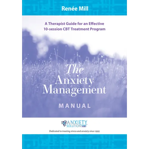 The Anxiety Management Manual: A therapist guide for an effective 10-session CBT treatment program