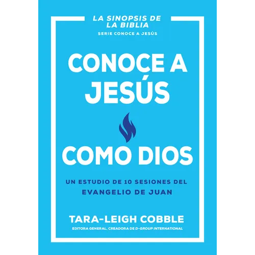 Conoce a Jesús Como Dios: Un Estudio de 10 Sesiones del Evangelio de Juan